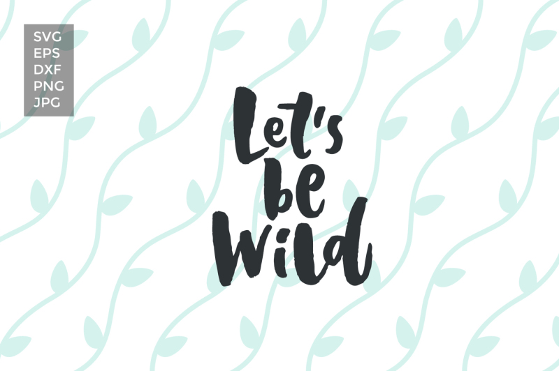 Download Free Let'S Be Wild Svg Cut Files Crafter File