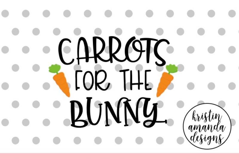 Carrots For The Bunny Easter Svg Dxf Eps Png Cut File Cricut Silhouette By Kristin Amanda Designs Svg Cut Files Thehungryjpeg Com