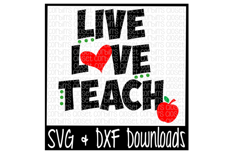 Teacher SVG * Live Love Teach Cut File By Corbins SVG | TheHungryJPEG