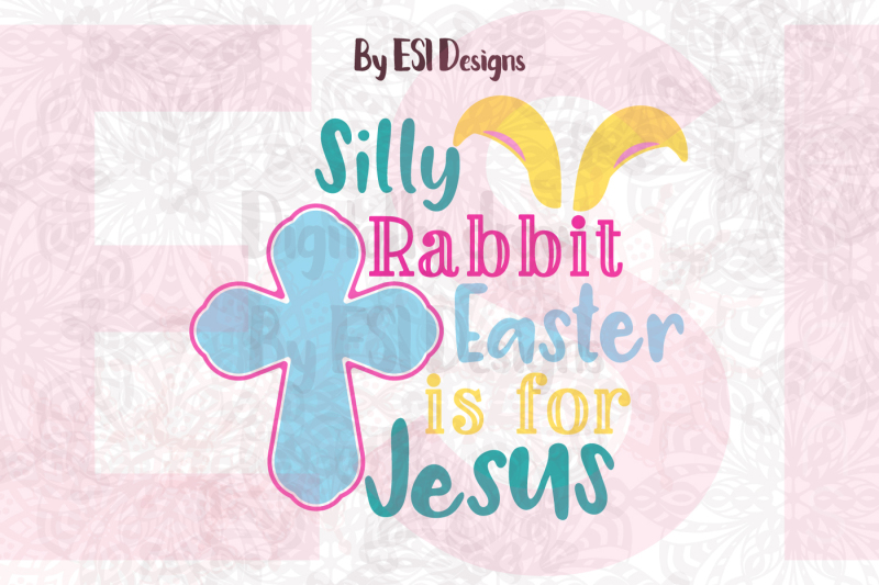 Free Silly Rabbit Easter Is For Jesus Svg Dxf Eps Png Files Crafter File Free Svg Files For Cricut Silhouette And Brother Scan N Cut