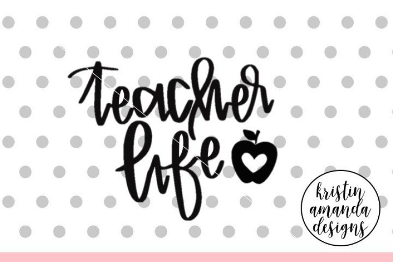 Download Teacher Life Svg Dxf Eps Png Cut File Cricut Silhouette By Kristin Amanda Designs Svg Cut Files Thehungryjpeg Com