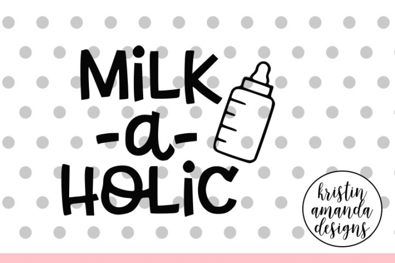 Download Milkaholic Baby Svg Dxf Eps Png Cut File Cricut Silhouette By Kristin Amanda Designs Svg Cut Files Thehungryjpeg Com