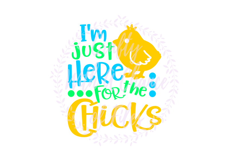 Download Free Easter Svg I'M Just Here For The Chicks Svg * Crafter File