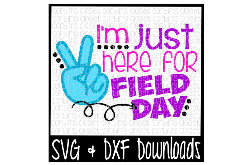 Field Day Shirt Im Just Here For Field Day Cut File By Corbins Svg