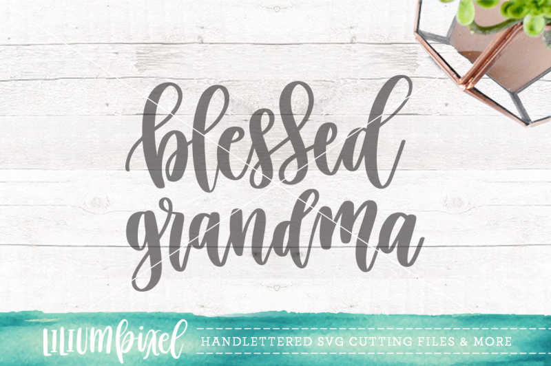 Download Free Blessed Grandma Svg Png Dxf Svg Free Hand Lettered Svg Cut Files Letters By Prell