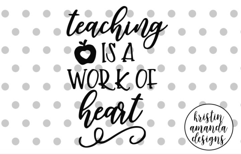 Teaching Is A Work Of Heart Teacher Svg Dxf Eps Png Cut File Cricut Silhouette By Kristin Amanda Designs Svg Cut Files Thehungryjpeg Com