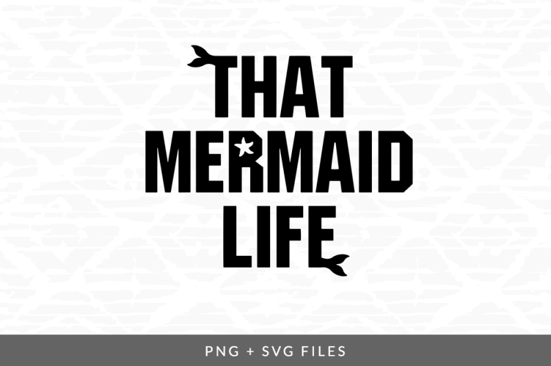 Download Free That Mermaid Life Svg Png Graphic Crafter File Download Free Svg Files Compatible With Cricut Silhouette