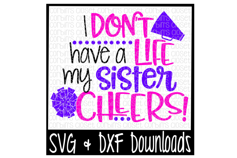 Download Free Cheer Sister Svg I Don T Have A Life My Sister Cheers Cut File Crafter File Free Svg Cut Files The Best Designs