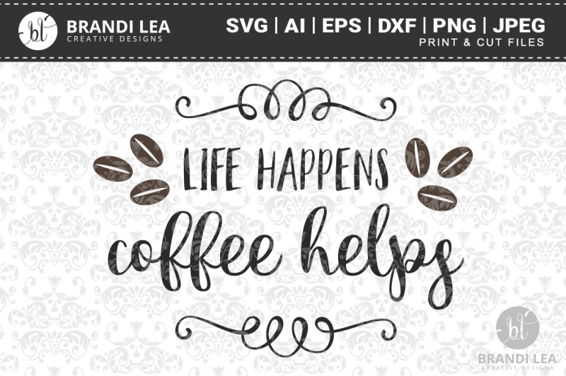 Download Free Life Happens Coffee Helps Cutting Files Crafter File Download Free Svg Cut Quotes