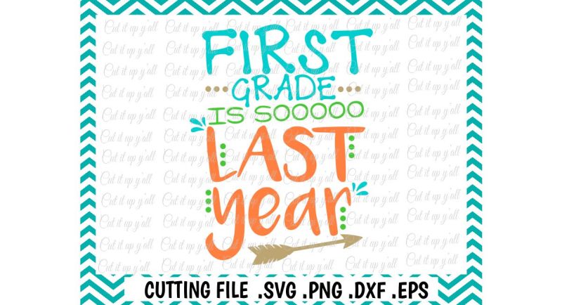 Download Free First Grade Svg Last Day Of First Grade First Grade Is So Last Year Svg Dxf Eps Cutting Files For Cameo  Cricut & More Crafter File