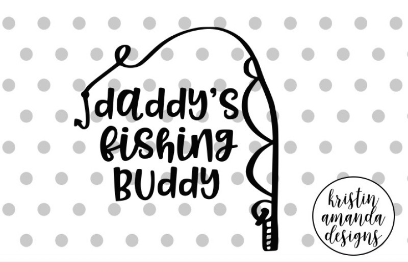 Download Daddy S Fishing Buddy Svg Dxf Eps Png Cut File Cricut Silhouette By Kristin Amanda Designs Svg Cut Files Thehungryjpeg Com