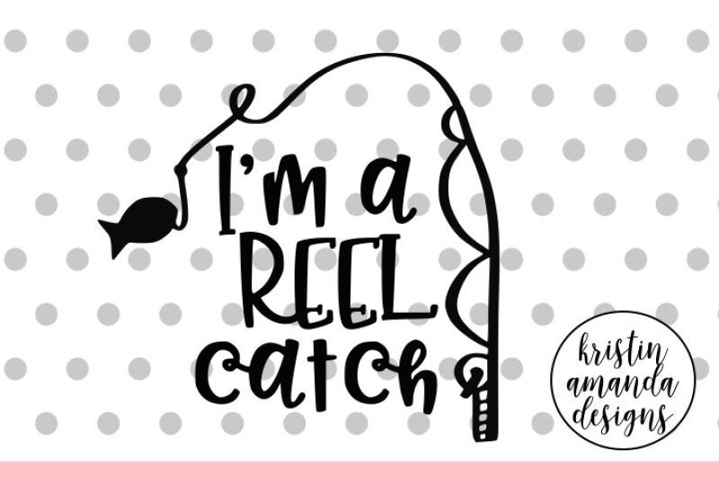 Download I'm a Reel Catch Fishing Life is Better at the Lake SVG ...