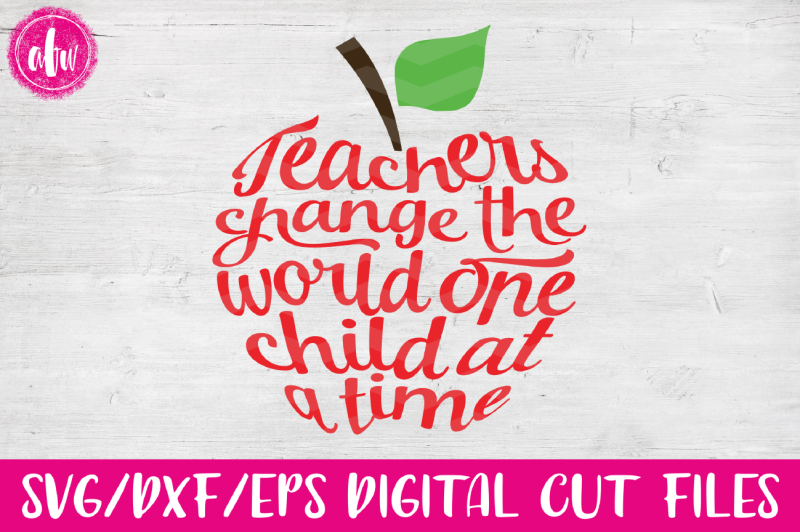 Teachers Change World Apple - SVG, DXF, EPS Cut File By AFW Designs ...