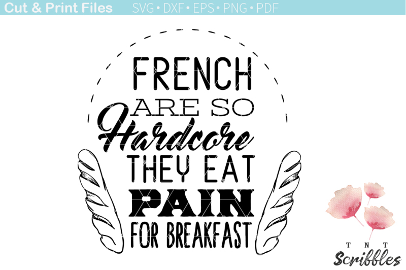 Download Free French Are So Hardcore They Eat Pain For Breakfast Crafter File