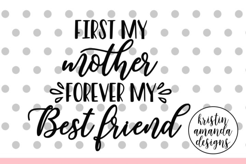 Download Free First My Mother Forever My Best Friend Mother S Day Svg Dxf Eps Png Cut File Cricut Silhouette Crafter File