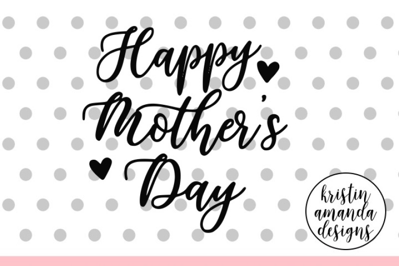 Download Happy Mother S Day Svg Dxf Eps Png Cut File Cricut Silhouette By Kristin Amanda Designs Svg Cut Files Thehungryjpeg Com SVG, PNG, EPS, DXF File