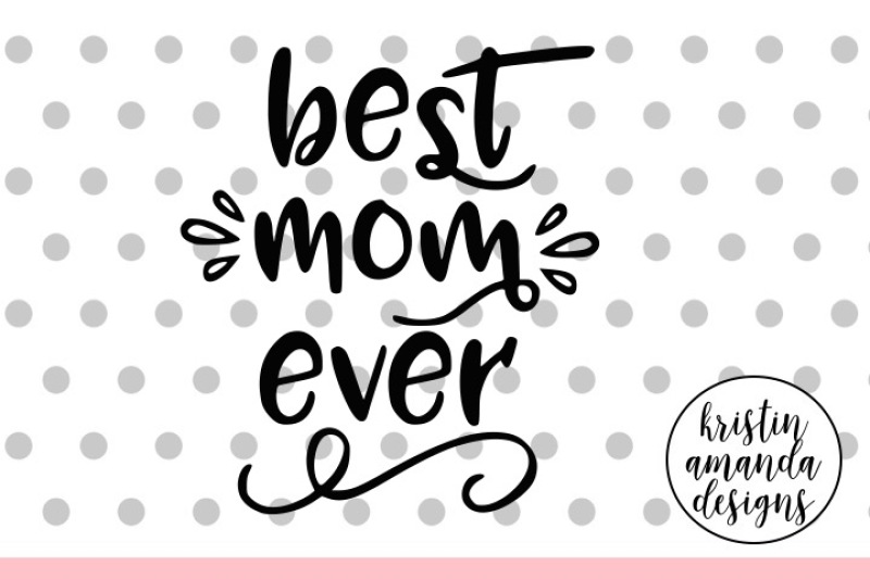 Download Free Best Mom Ever Mother S Day Svg Dxf Eps Png Cut File Cricut Silhouette PSD Mockup Template