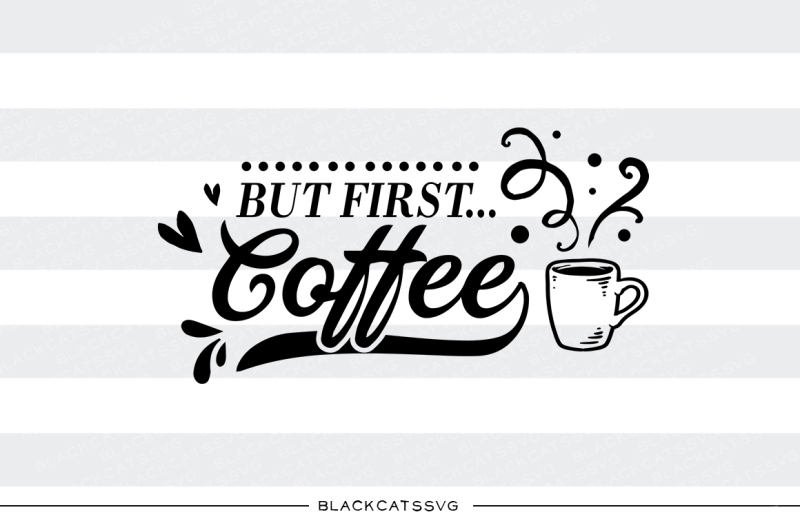 Download But first, coffee - SVG file By BlackCatsSVG ...