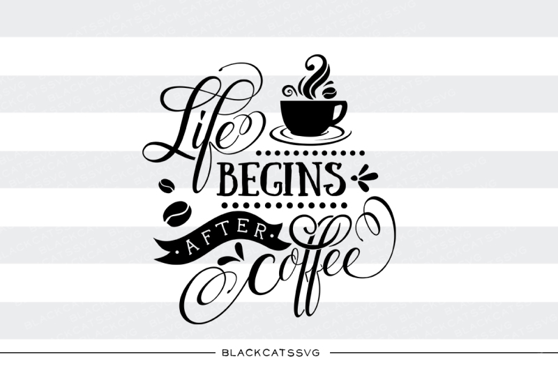 Download Life begins after coffee - SVG file By BlackCatsSVG ...