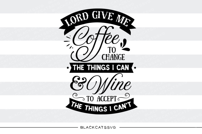 Download Free Lord Give Me Coffee To Change The Things I Can Svg File Crafter File