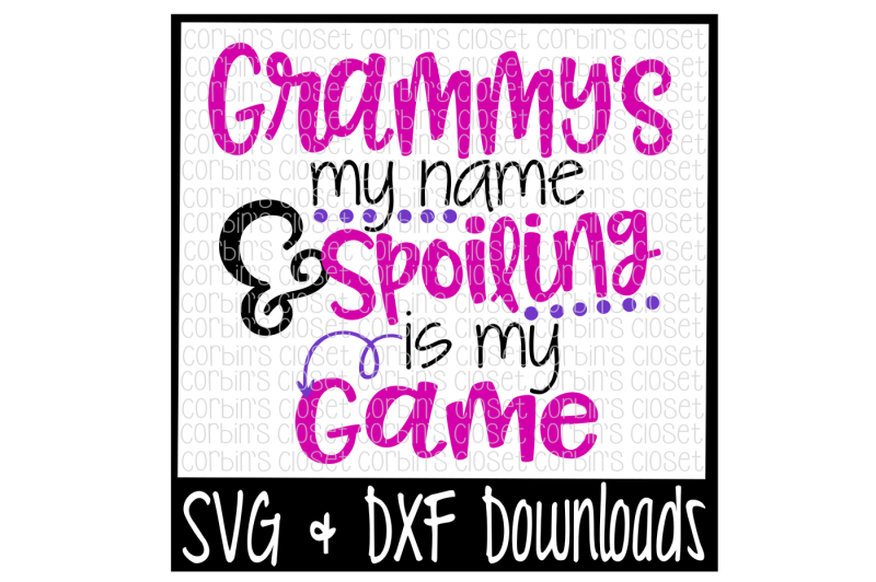 Free Grammy S My Name Spoiling Is My Game Crafter File Wild And Free Svg Kids Svg