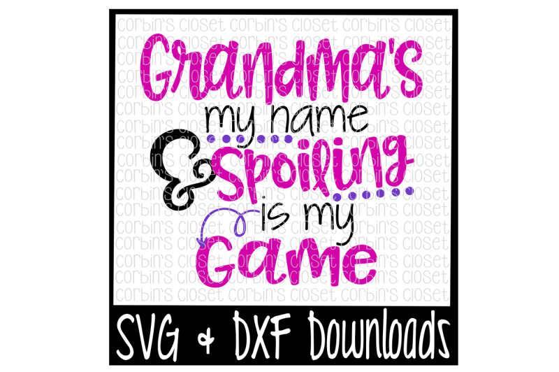 Download Grandma's My Name & Spoiling Is My Game By Corbins SVG ...