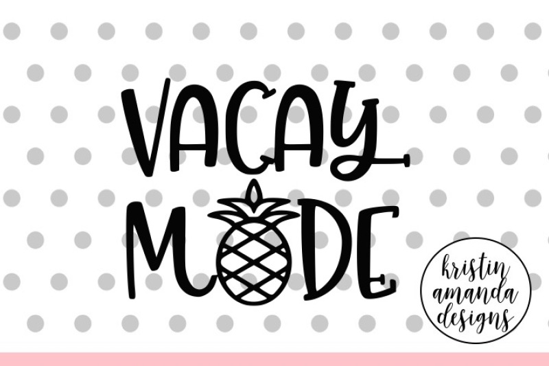 Download Free Vacay Mode Summer Vacation Svg Dxf Eps Png Cut File Cricut Silhouette Crafter File Free Svg Cut Files Lovesvg