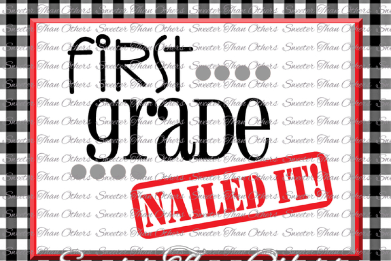 First Grade Nailed It Svg 1st Grade Cut File Last Day Of School Svg And Dxf Files Silhouette Studios Cameo Cricut Instant Download Scal By Sweeter Than Others Thehungryjpeg Com