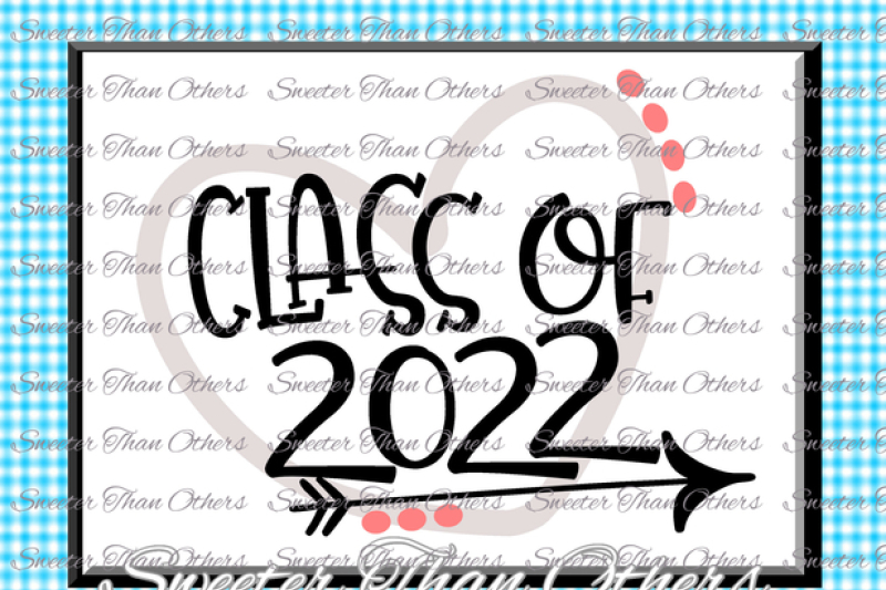 Download Class Of 2022 Svg Cut File Svg Htv T Shirt Design Vinyl Svg And Dxf Files Silhouette Studios Cameo Cricut Instant Download By Sweeter Than Others Thehungryjpeg Com