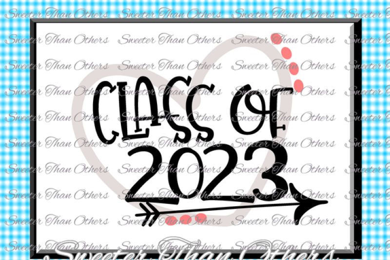 Class Of 2023 Svg Cut File Svg Htv T Shirt Design Vinyl Svg And Dxf Files Silhouette Studios Cameo Cricut Instant Download By Sweeter Than Others Thehungryjpeg Com