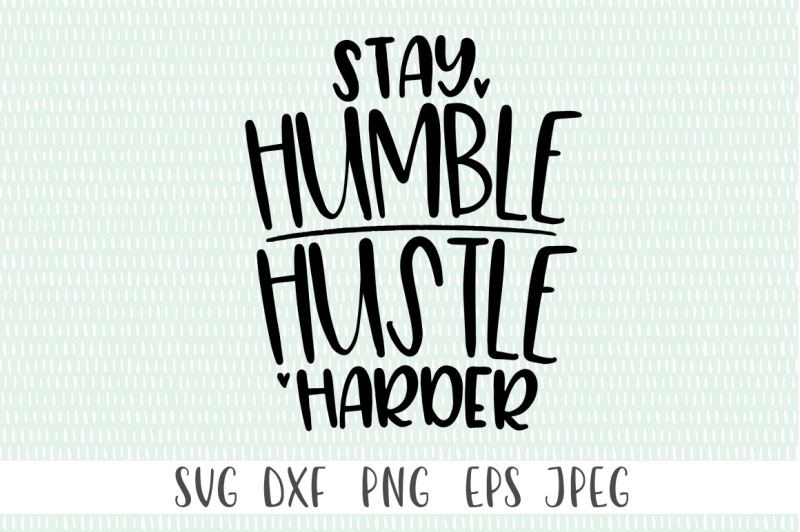 Download Free Stay Humble Hustle Harder Download Free Svg Files Creative Fabrica PSD Mockup Template
