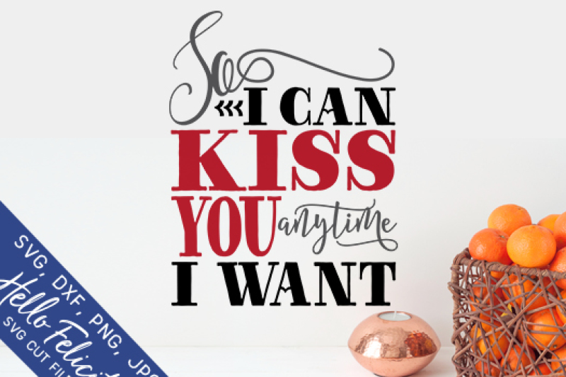 Love Kiss You Anytime I Want Svg Cutting Files By Hello Felicity Thehungryjpeg Com