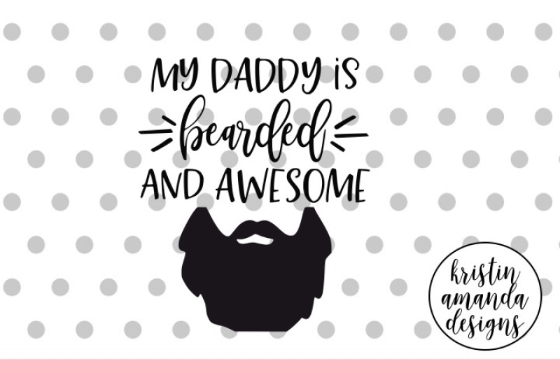 Download My Daddy Is Bearded And Awesome Father S Day Svg Dxf Eps Png Cut File Cricut Silhouette By Kristin Amanda Designs Svg Cut Files Thehungryjpeg Com SVG, PNG, EPS, DXF File