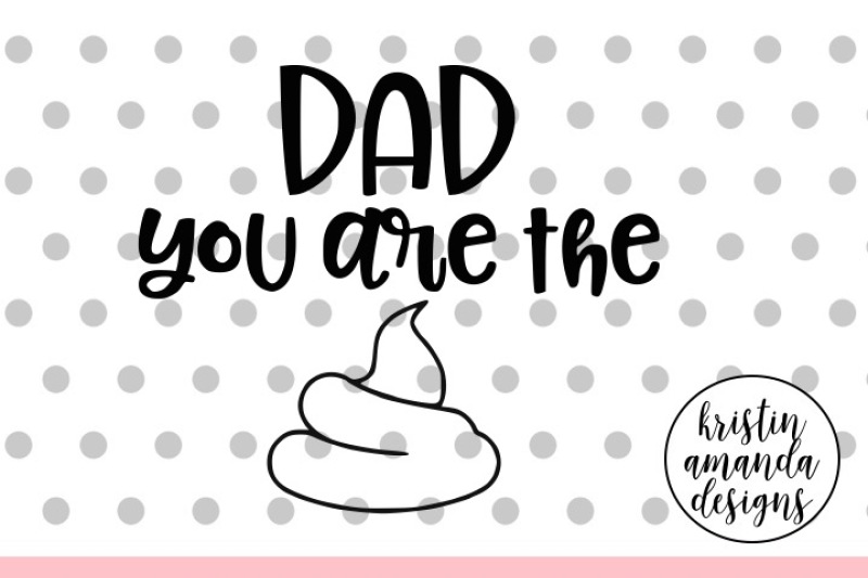 Download Free Dad You Are the Sh*t Father's Day SVG DXF EPS PNG Cut ...