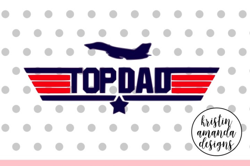 Top Dad Father S Day Svg Dxf Eps Png Cut File Cricut Silhouette By Kristin Amanda Designs Svg Cut Files Thehungryjpeg Com