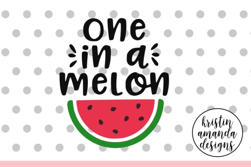 One In A Melon Svg Dxf Eps Png Cut File Cricut Silhouette By Kristin Amanda Designs Svg Cut Files Thehungryjpeg Com