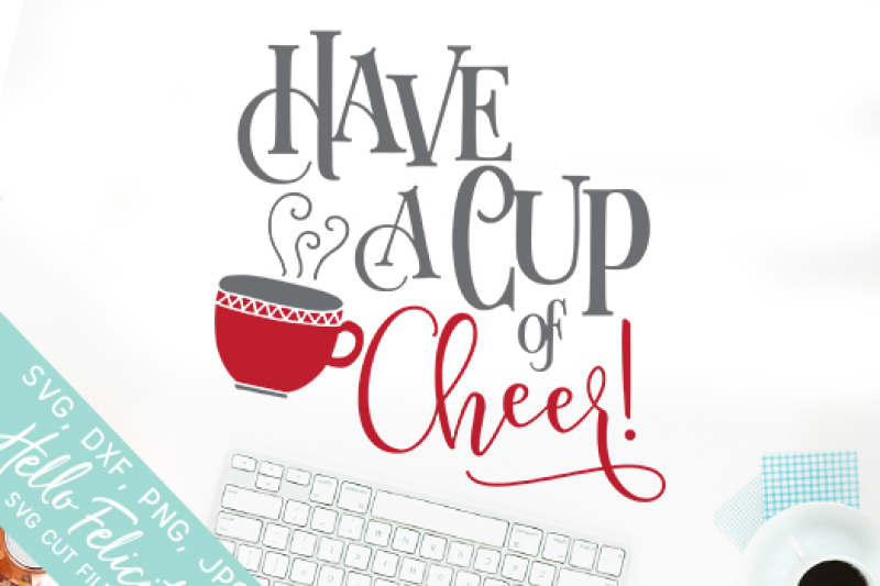 Coffee Have A Cup Of Cheer Svg Cutting Files By Hello Felicity Thehungryjpeg Com