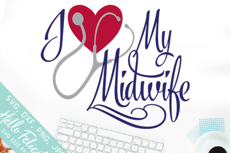 I Heart My Midwife Svg Cutting Files By Hello Felicity Thehungryjpeg Com