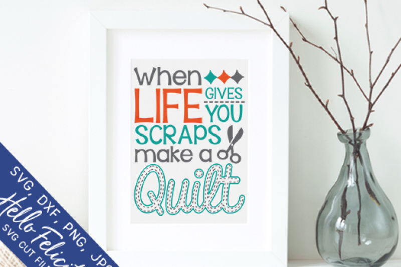 Life Gives You Scraps Make A Quilt Svg Cutting Files By Hello Felicity Thehungryjpeg Com