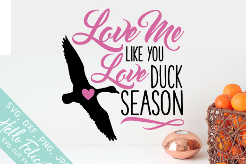 Hunting Love Me Like Duck Season Svg Cutting Files By Hello Felicity Thehungryjpeg Com