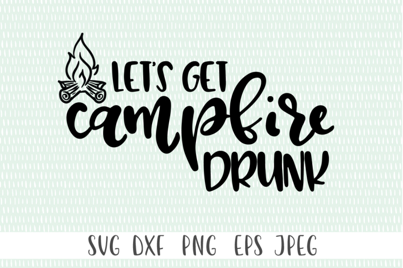 Download Free Let'S Get Campfire Drunk Crafter File - Free New ...