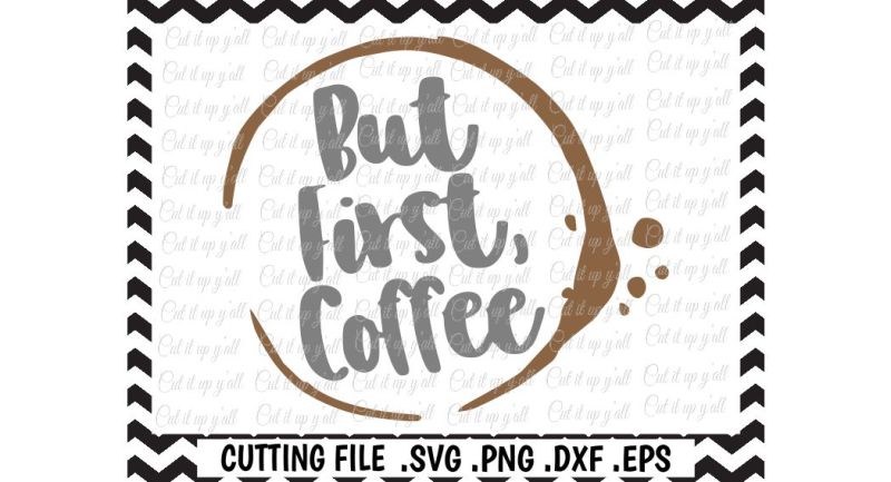 Download Free Free But First Coffee Svg File Coffee Lover Cutting File Silhouette Cameo Cricut Digital Download Commercial Use Svg Crafter File PSD Mockup Template