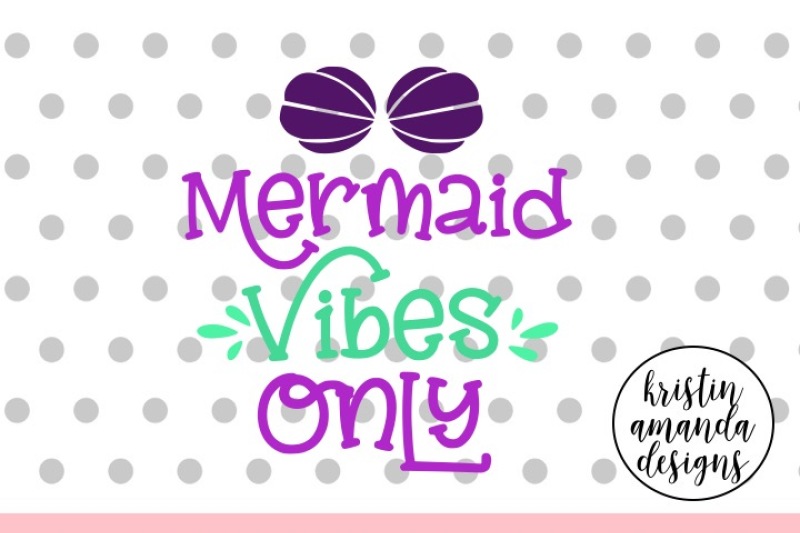 Download Mermaid Vibes Only SVG DXF EPS PNG Cut File • Cricut ...