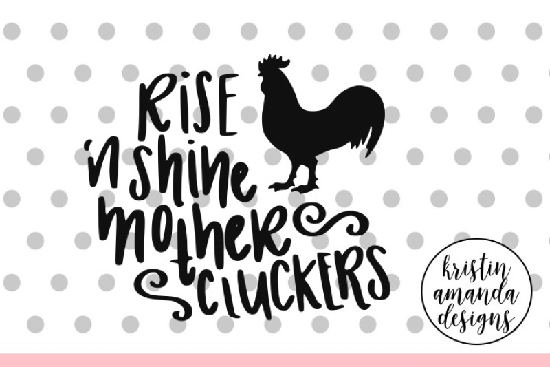 Download Rise And Shine Mother Cluckers Svg Dxf Eps Png Cut File Cricut Silhouette By Kristin Amanda Designs Svg Cut Files Thehungryjpeg Com