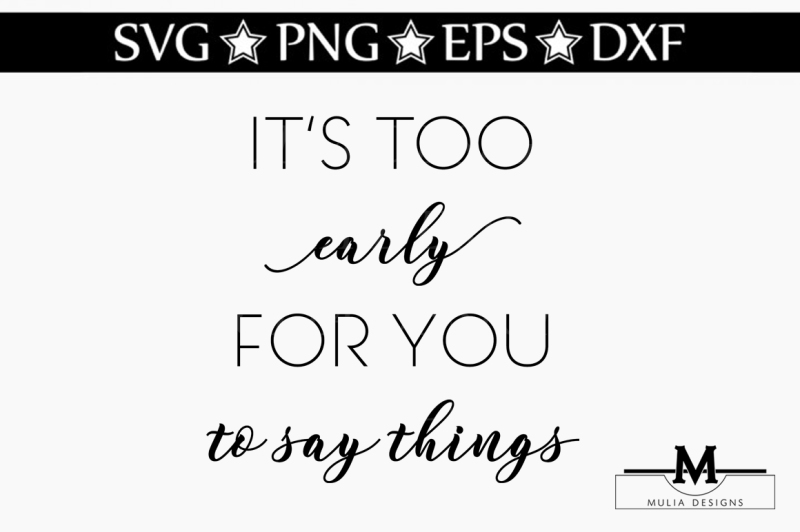 Download Free It'S Too Early For You To Say Things Svg Crafter File