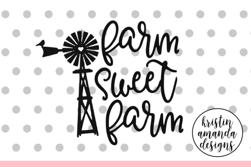 Download Farm Sweet Farm Svg Dxf Eps Png Cut File Cricut Silhouette By Kristin Amanda Designs Svg Cut Files Thehungryjpeg Com