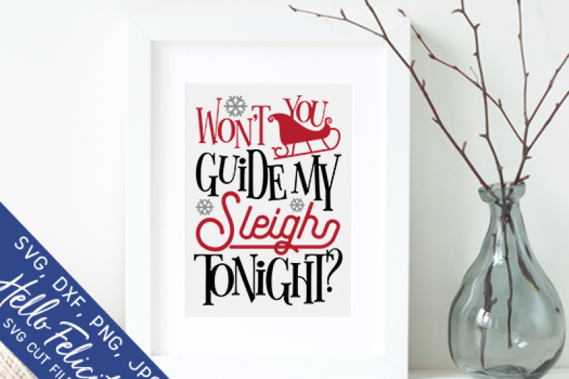 Christmas Won T You Guide My Sleigh Tonight Svg Cutting Files By Hello Felicity Thehungryjpeg Com