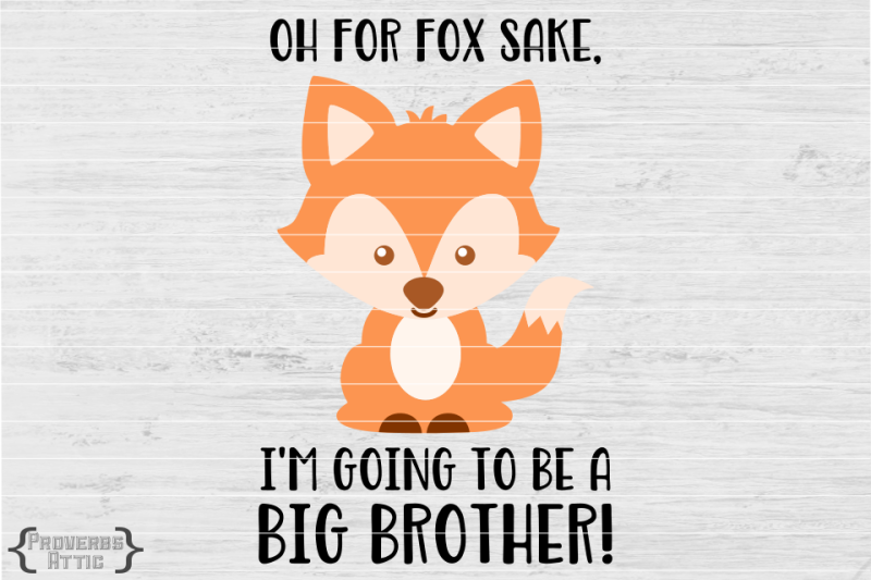 Oh For Fox Sake I M Going To Be A Big Brother Free Svg Png Image