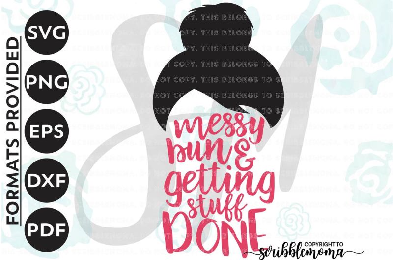 Free Messy Bun Svg Bun Svg Mom Quote Svg Getting Stuff Done Svg Lady Boss Svg Eps Dxf Png Cut Files For Silhouette For Cricut Crafter File Free Svg Files For