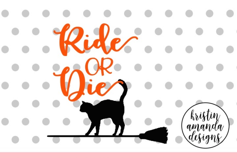 Ride Or Die Halloween Witch Svg Dxf Eps Png Cut File Cricut Silhouette By Kristin Amanda Designs Svg Cut Files Thehungryjpeg Com